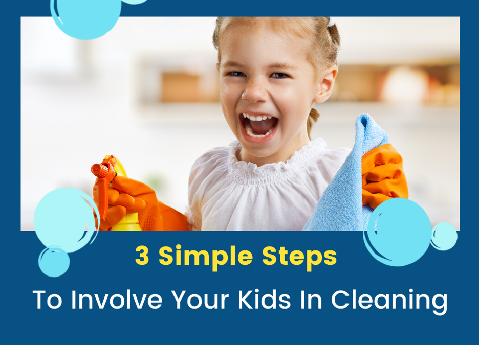 3 Simple Steps to Involve Your Kids In Cleaning