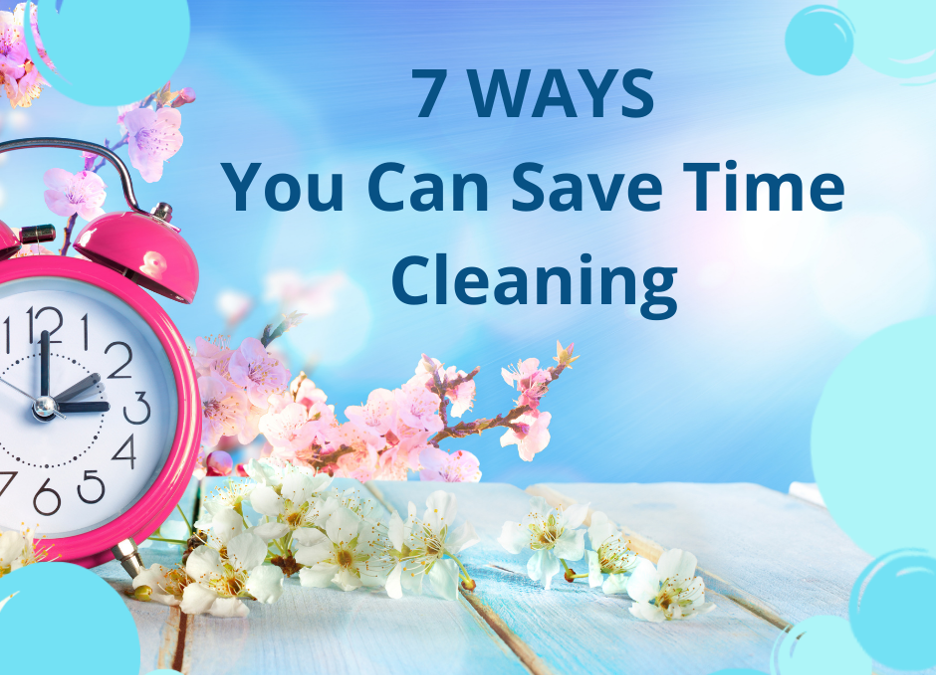 7 Ways You Can Save Time Cleaning